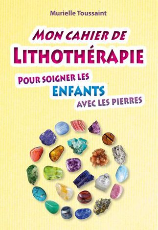 MON CAHIER DE LITHOTHERAPIE