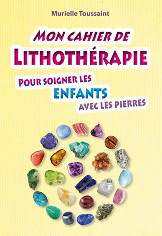 MON CAHIER DE LITHOTHERAPIE